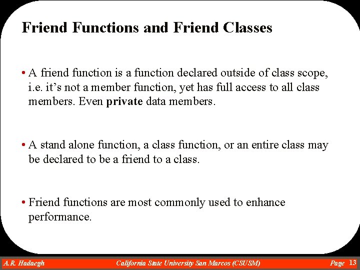 Friend Functions and Friend Classes • A friend function is a function declared outside