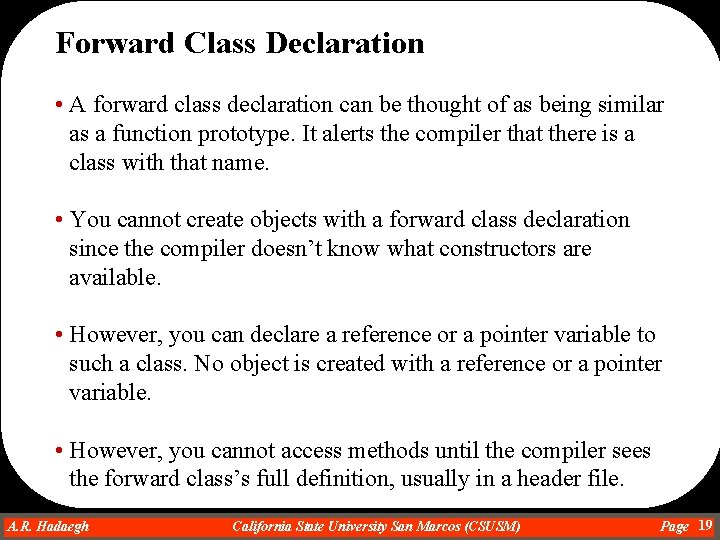 Forward Class Declaration • A forward class declaration can be thought of as being