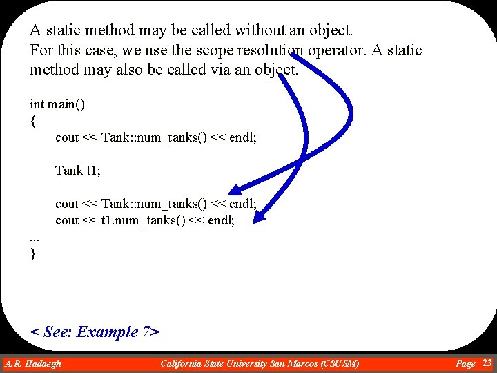 A static method may be called without an object. For this case, we use