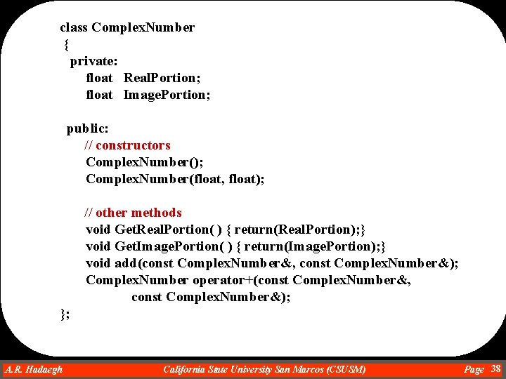 class Complex. Number { private: float Real. Portion; float Image. Portion; public: // constructors