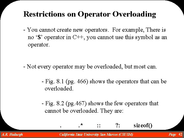 Restrictions on Operator Overloading - You cannot create new operators. For example, There is