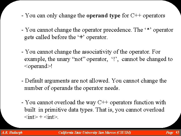 - You can only change the operand type for C++ operators - You cannot