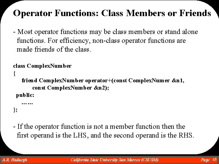 Operator Functions: Class Members or Friends - Most operator functions may be class members