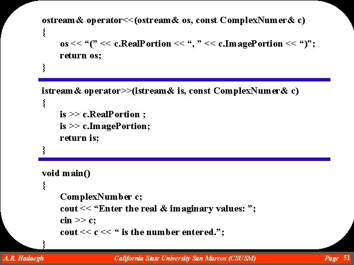 ostream& operator<<(ostream& os, const Complex. Numer& c) { os << “(” << c. Real.