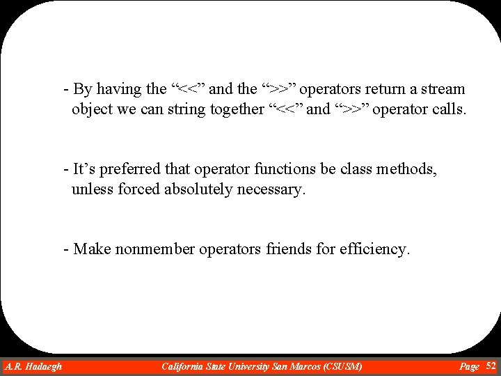 - By having the “<<” and the “>>” operators return a stream object we