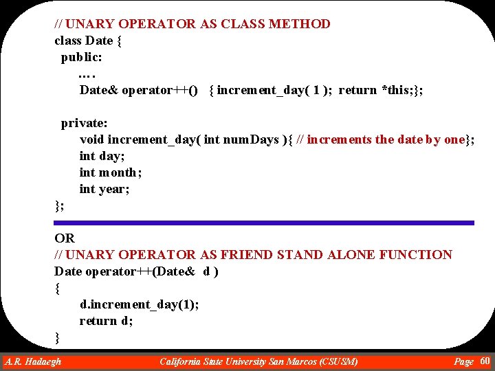 // UNARY OPERATOR AS CLASS METHOD class Date { public: …. Date& operator++() {