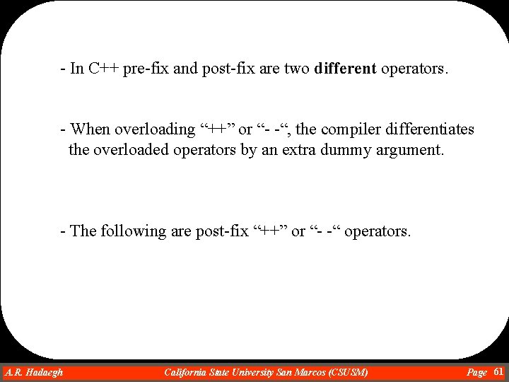 - In C++ pre-fix and post-fix are two different operators. - When overloading “++”