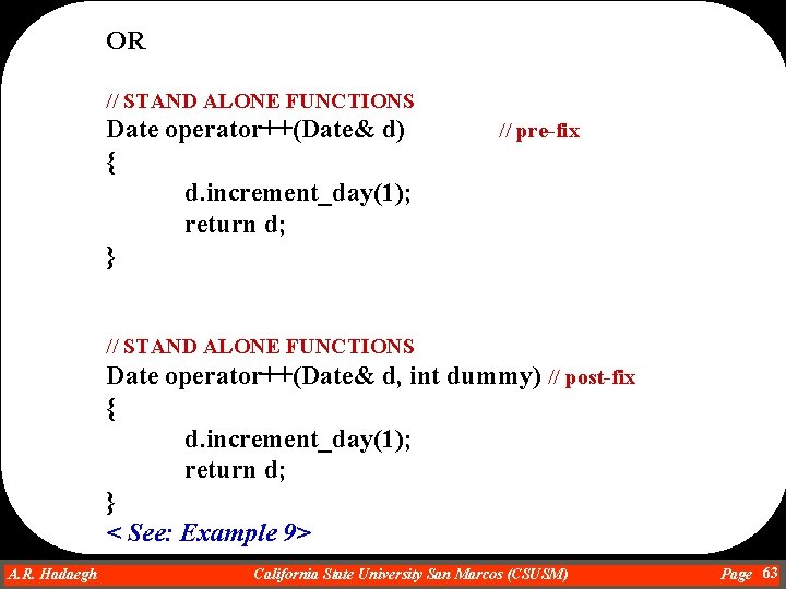 OR // STAND ALONE FUNCTIONS Date operator++(Date& d) { d. increment_day(1); return d; }
