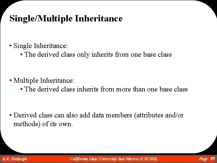 Single/Multiple Inheritance • Single Inheritance: • The derived class only inherits from one base