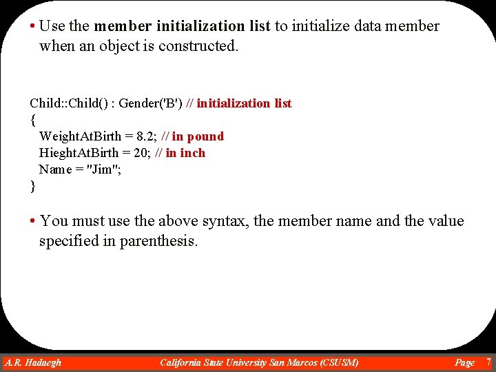  • Use the member initialization list to initialize data member when an object