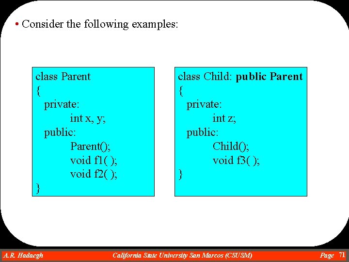  • Consider the following examples: class Parent { private: int x, y; public: