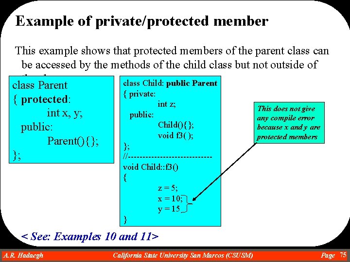 Example of private/protected member This example shows that protected members of the parent class