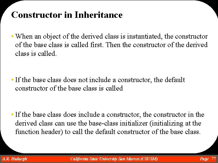 Constructor in Inheritance • When an object of the derived class is instantiated, the