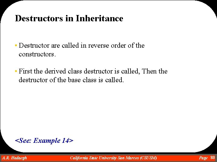 Destructors in Inheritance • Destructor are called in reverse order of the constructors. •