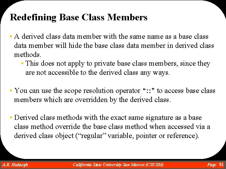 Redefining Base Class Members • A derived class data member with the same name