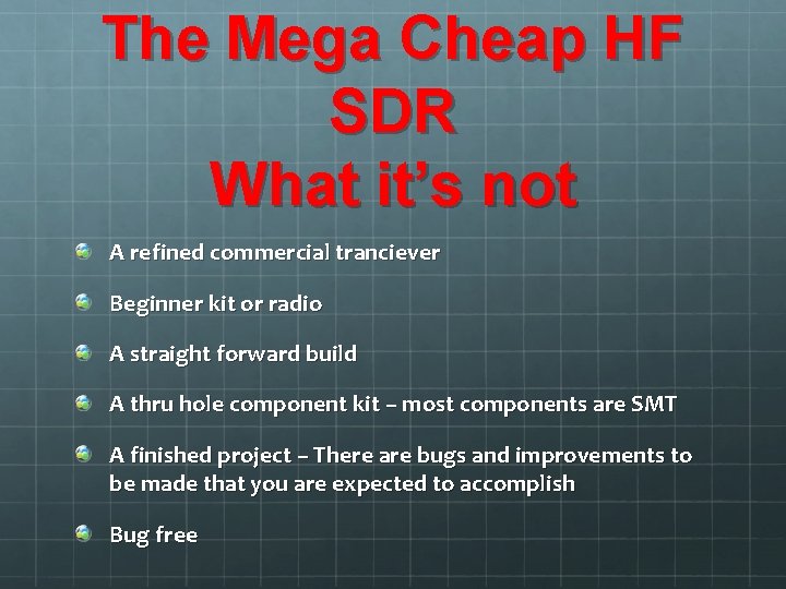 The Mega Cheap HF SDR What it’s not A refined commercial tranciever Beginner kit