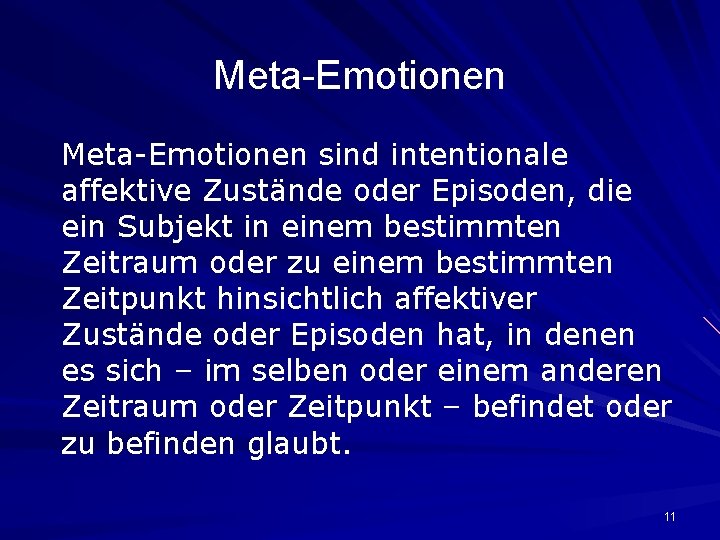Meta-Emotionen sind intentionale affektive Zustände oder Episoden, die ein Subjekt in einem bestimmten Zeitraum