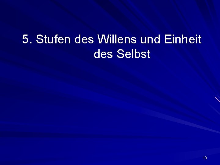 5. Stufen des Willens und Einheit des Selbst 19 