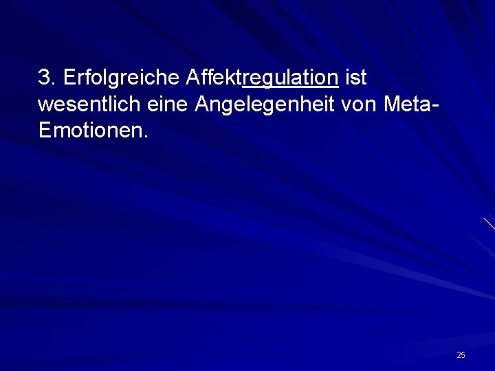 3. Erfolgreiche Affektregulation ist wesentlich eine Angelegenheit von Meta. Emotionen. 25 