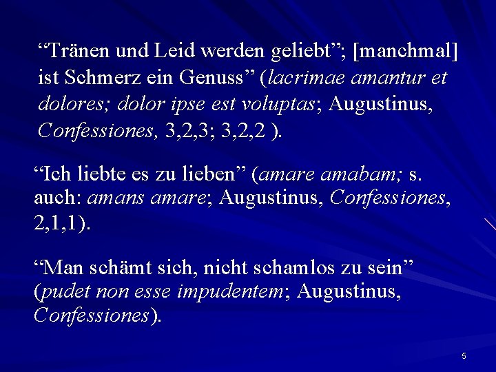 “Tränen und Leid werden geliebt”; [manchmal] ist Schmerz ein Genuss” (lacrimae amantur et dolores;