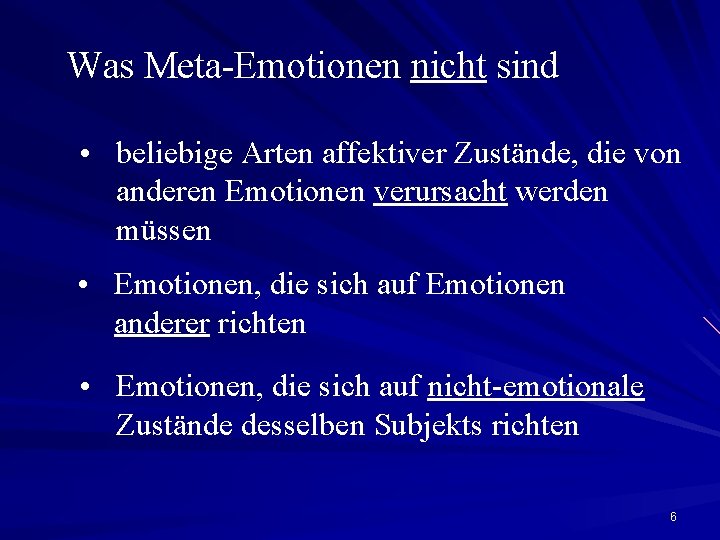 Was Meta-Emotionen nicht sind • beliebige Arten affektiver Zustände, die von anderen Emotionen verursacht