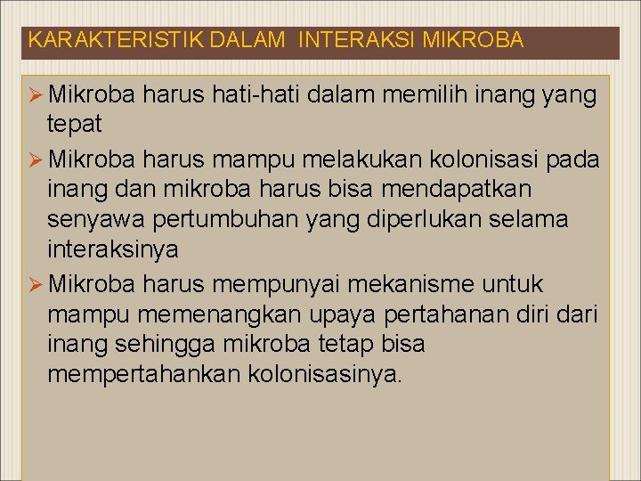 KARAKTERISTIK DALAM INTERAKSI MIKROBA Ø Mikroba harus hati-hati dalam memilih inang yang tepat Ø