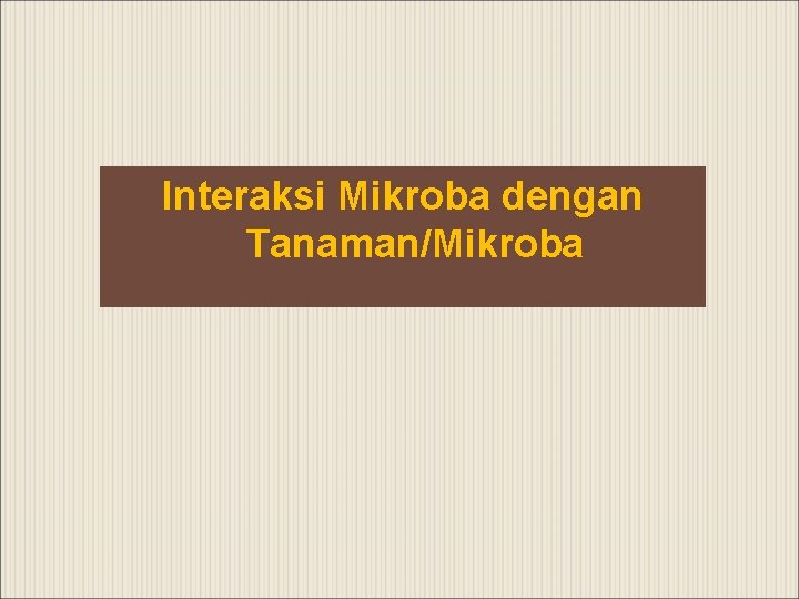 Interaksi Mikroba dengan Tanaman/Mikroba 