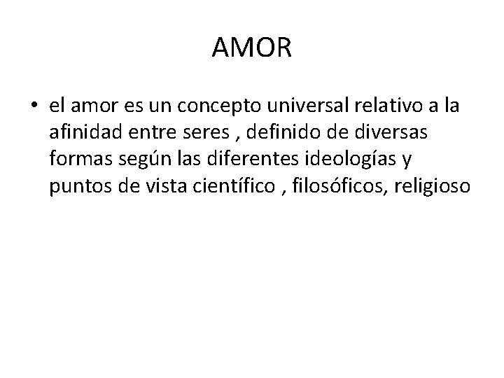AMOR • el amor es un concepto universal relativo a la afinidad entre seres