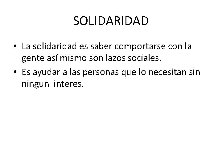 SOLIDARIDAD • La solidaridad es saber comportarse con la gente así mismo son lazos