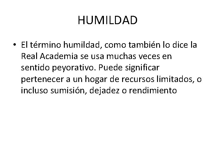 HUMILDAD • El término humildad, como también lo dice la Real Academia se usa