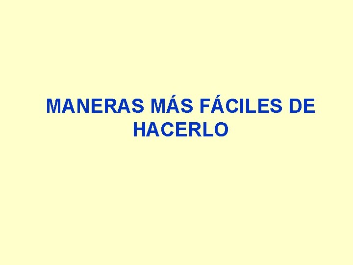 MANERAS MÁS FÁCILES DE HACERLO 