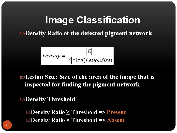 Image Classification Density Ratio of the detected pigment network Lesion Size: Size of the