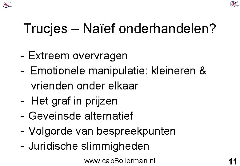 Trucjes – Naïef onderhandelen? - Extreem overvragen - Emotionele manipulatie: kleineren & vrienden onder
