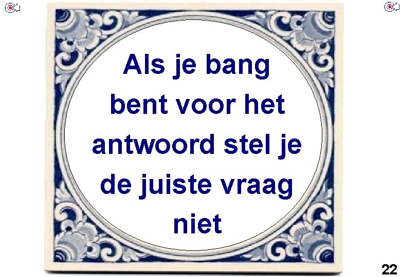 Als je bang bent voor het antwoord stel je de juiste vraag niet 1
