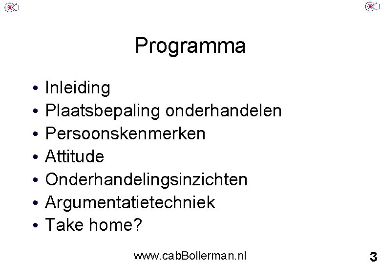 Programma • • Inleiding Plaatsbepaling onderhandelen Persoonskenmerken Attitude Onderhandelingsinzichten Argumentatietechniek Take home? www. cab.