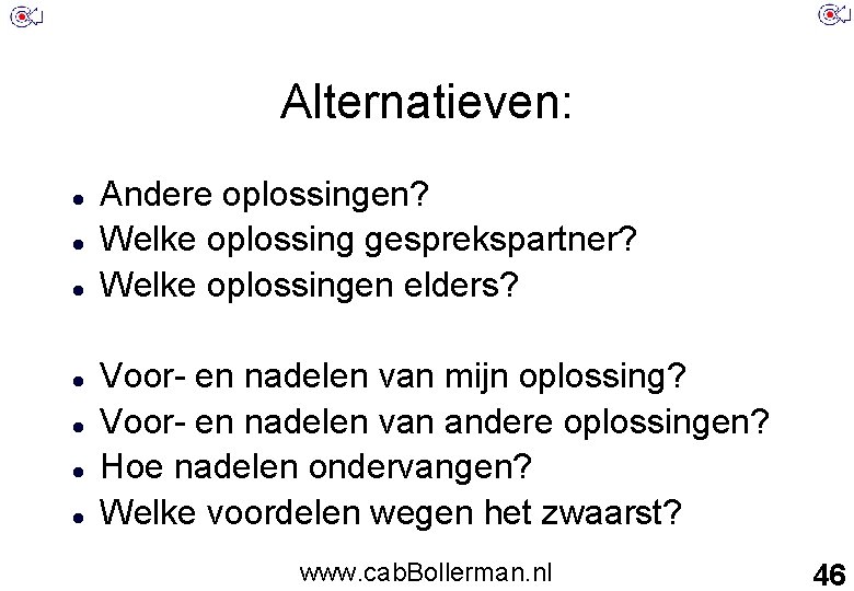 Alternatieven: Andere oplossingen? Welke oplossing gesprekspartner? Welke oplossingen elders? Voor- en nadelen van mijn