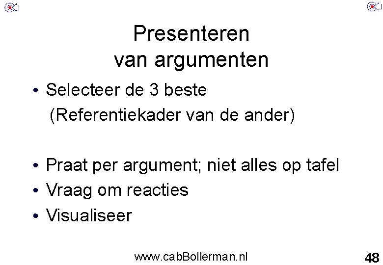 Presenteren van argumenten • Selecteer de 3 beste (Referentiekader van de ander) • Praat