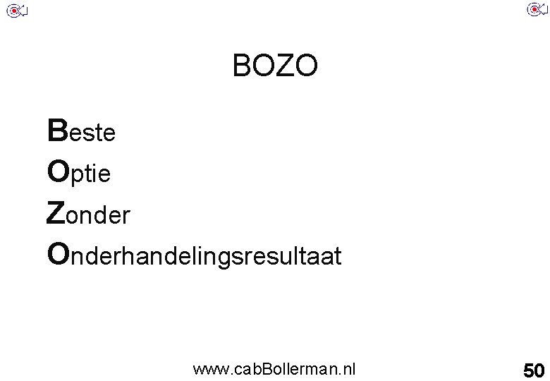 BOZO Beste Optie Zonder Onderhandelingsresultaat www. cab. Bollerman. nl 50 