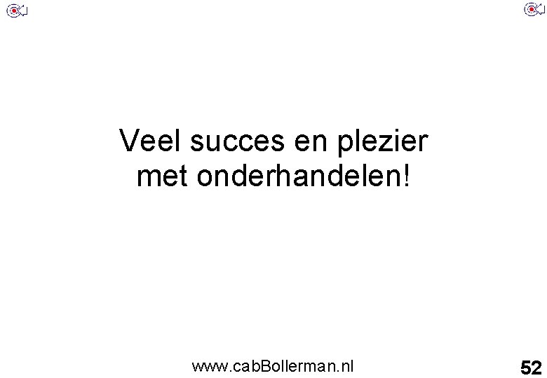 Veel succes en plezier met onderhandelen! www. cab. Bollerman. nl 52 