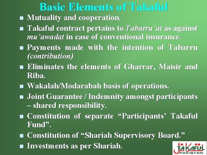 Basic Elements of Takaful n n n n n Mutuality and cooperation. Takaful contract