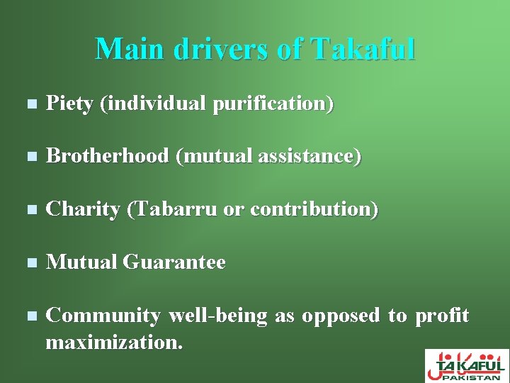 Main drivers of Takaful n Piety (individual purification) n Brotherhood (mutual assistance) n Charity