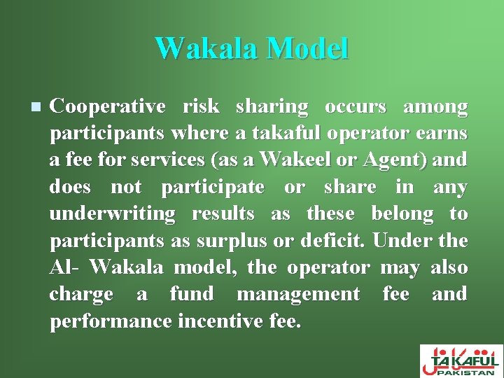 Wakala Model n Cooperative risk sharing occurs among participants where a takaful operator earns
