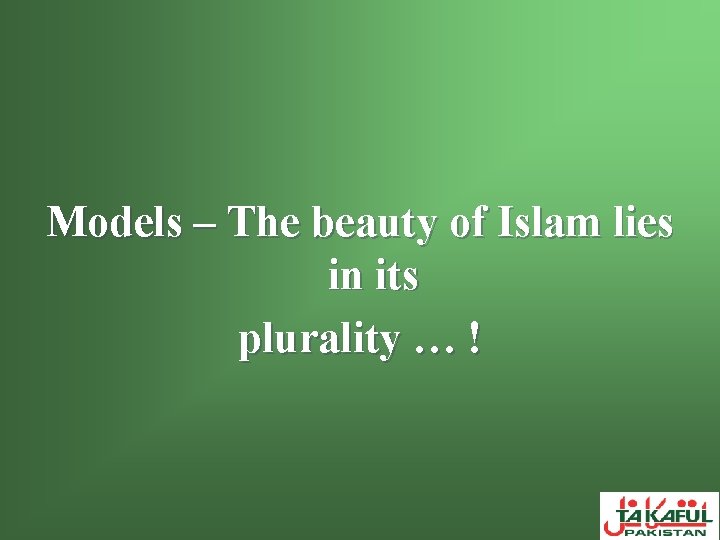 Models – The beauty of Islam lies in its plurality … ! 