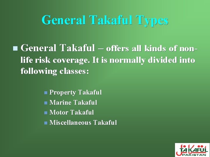 General Takaful Types n General Takaful – offers all kinds of non- life risk