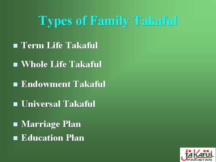 Types of Family Takaful n Term Life Takaful n Whole Life Takaful n Endowment