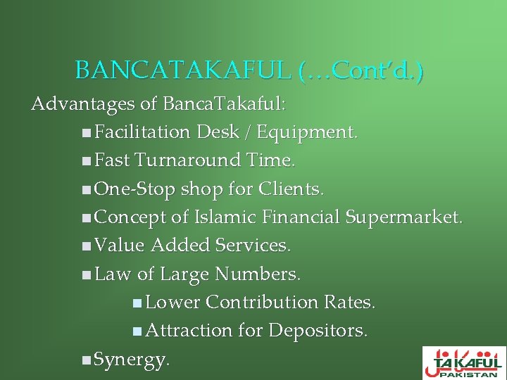BANCATAKAFUL (…Cont’d. ) Advantages of Banca. Takaful: n Facilitation Desk / Equipment. n Fast