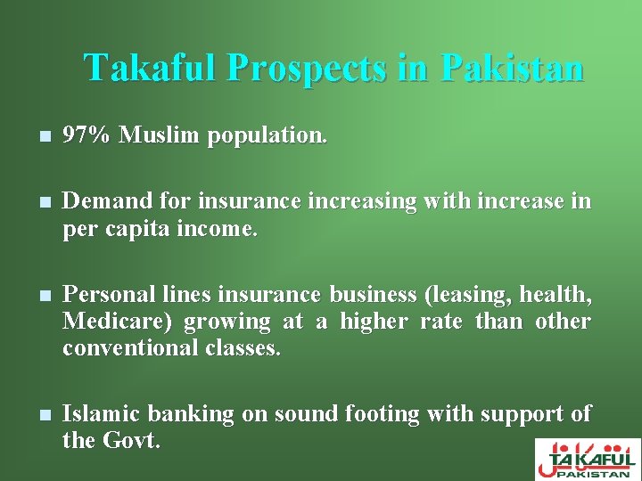 Takaful Prospects in Pakistan n 97% Muslim population. n Demand for insurance increasing with