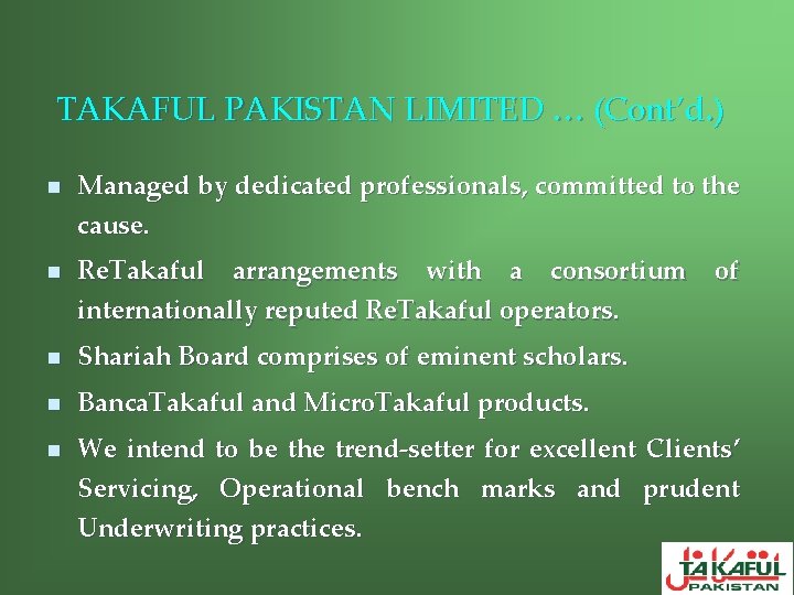 TAKAFUL PAKISTAN LIMITED … (Cont’d. ) n n Managed by dedicated professionals, committed to