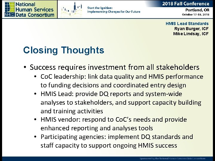 HMIS Lead Standards Ryan Burger, ICF Mike Lindsay, ICF Closing Thoughts • Success requires