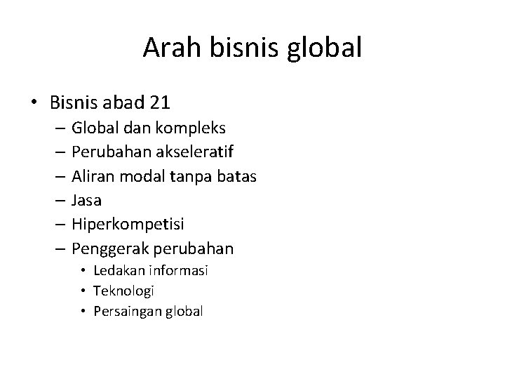 Arah bisnis global • Bisnis abad 21 – Global dan kompleks – Perubahan akseleratif